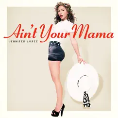 Ain't Your Mama Song Lyrics
