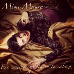 Ese Camino Explota en Tu Cabeza - Single by Mimi Maura album reviews, ratings, credits