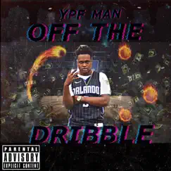 Off the Dribble - Single by YPF Man album reviews, ratings, credits