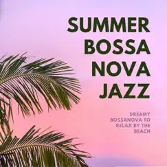 Summer Bossa Nova Jazz - Dreamy Bossanova to Relax by the Beach by Bossa Cafe en Ibiza album reviews, ratings, credits