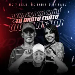 Arrasta no Chão VS Ta Muito Chato Viver Assim - Single by Mc 7 Belo, Mc India & Dj Raul album reviews, ratings, credits