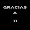 Gracias a Ti - Single album lyrics, reviews, download