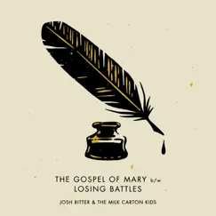 The Gospel of Mary / Losing Battles (Acoustic) - Single by Josh Ritter & The Milk Carton Kids album reviews, ratings, credits