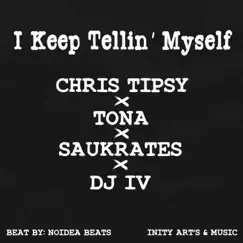 I Keep Tellin' Myself (feat. Tona, Saukrates & DJ IV) - Single by Chris Tipsy album reviews, ratings, credits