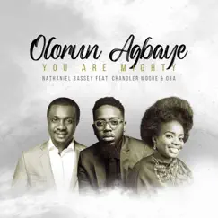 Olorun Agbaye - You Are Mighty - Single (feat. Chandler Moore & O/B/A) - Single by Nathaniel Bassey album reviews, ratings, credits