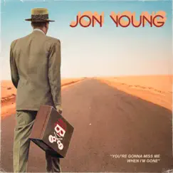 You're Gonna Miss Me When I'm Gone - Single by The Jon Young Band album reviews, ratings, credits