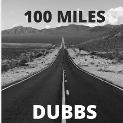 100 Miles - Single by Dubbs album reviews, ratings, credits