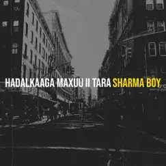 Hadalkaaga Maxuu Ii Tara - Single by Sharma Boy album reviews, ratings, credits
