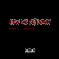 How We Get Down (feat. BloccBoi Cam & V.I) - Single by BloccBoi P album reviews, ratings, credits