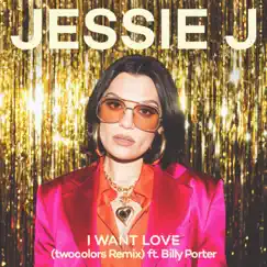 I Want Love (twocolors Remix) [feat. twocolors] - Single by Jessie J & Billy Porter album reviews, ratings, credits