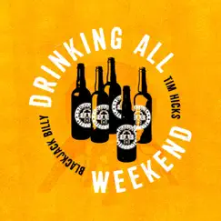 Drinking All Weekend - Single by Blackjack Billy & Tim Hicks album reviews, ratings, credits