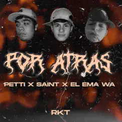 Por atrás (R.K.T) - Single by Petti, El ema wa & Saint album reviews, ratings, credits