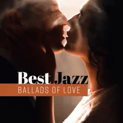 Best Jazz Ballads of Love: Slow Instrumental Music, Candlelight Romance, Perfect Background Sounds, Smooth & Lounge Jazz by Jazz Erotic Lounge Collective album reviews, ratings, credits