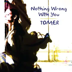 Nothing Wrong with You - Single by Tomer album reviews, ratings, credits