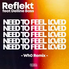 Need to Be Loved (feat. Delline Bass) [Wh0 Remix] Song Lyrics