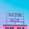 Softer Blue - Single album lyrics, reviews, download