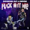 F**k Wit Me (feat. Superchillguy & Chronic) - Single album lyrics, reviews, download
