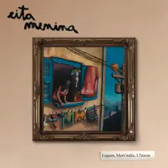 EITA MENINA - Single by Lagum, L7nnon & Mart'nália album reviews, ratings, credits