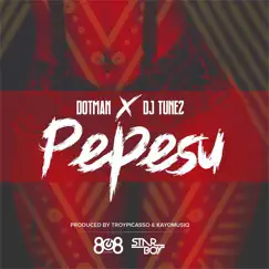 Pepesu (feat. DJ Tunez) - Single by Dotman album reviews, ratings, credits
