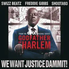 We Want Justice Dammit! (feat. Swizz Beatz, Freddie Gibbs & Shoota93) - Single by Godfather of Harlem album reviews, ratings, credits