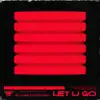 Let U Go - Single album lyrics, reviews, download