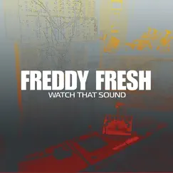 Watch That Sound by Freddy Fresh album reviews, ratings, credits