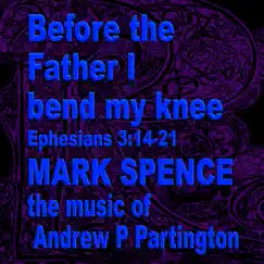 Before the Father I Bend My Knee - Single by The Music of Andrew P Partington & Mark Spence album reviews, ratings, credits