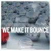 We Make It Bounce - Single album lyrics, reviews, download