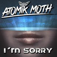 I'M Sorry - Single by Atomik Moth album reviews, ratings, credits