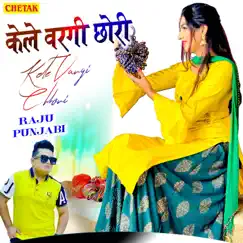 Kele Vargi Chhori - Single by Raju Punjabi album reviews, ratings, credits
