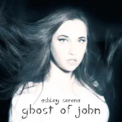 Ghost of John - Single by Ashley Serena album reviews, ratings, credits