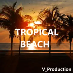 Tropical Beach - Single by V_Production album reviews, ratings, credits