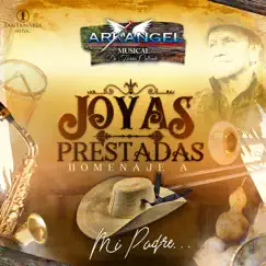 Joyas Prestadas (Homenaje a Mi Padre) by Arkangel Musical de Tierra Caliente album reviews, ratings, credits