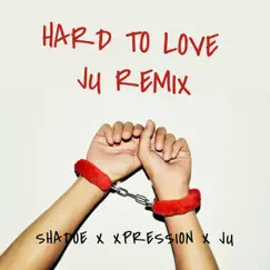 Hard to Love (Ju Remix) - Single by Shadoe & Xpression album reviews, ratings, credits