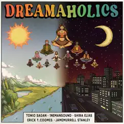 Dreamaholics (feat. Shira Elias, Erick t Coomes & Jamemurrell Stanley) Song Lyrics