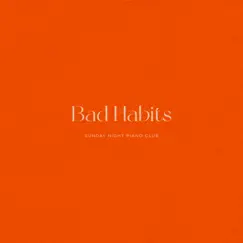 Bad Habits (Piano Version) - Single by Sunday Night Piano Club album reviews, ratings, credits
