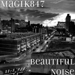 Beautiful Noise - Single by Magik847 album reviews, ratings, credits
