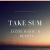 Take Sum (feat. Bla$ta) - Single album lyrics, reviews, download