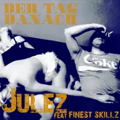 Der Tag Danach (feat. Finest Skillz) - Single by Julez album reviews, ratings, credits