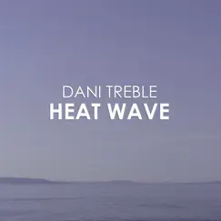 Heat Wave - Single by Dani Treble album reviews, ratings, credits