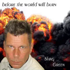 Before the World Will Burn - Single by Shag Green album reviews, ratings, credits
