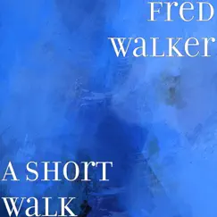 A Short Walk - Single by Fred Walker album reviews, ratings, credits