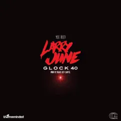Glock 40 - Single by Larry June album reviews, ratings, credits