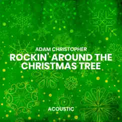 Rockin' Around the Christmas Tree (Acoustic) - Single by Adam Christopher album reviews, ratings, credits