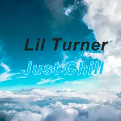 Just Chill - Single by Lil Turner album reviews, ratings, credits