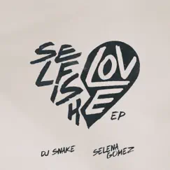 Selfish Love - EP by DJ Snake & Selena Gomez album reviews, ratings, credits