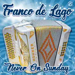 Never on Sunday - Single by Franco De Lago album reviews, ratings, credits