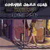Corner Jazz Club (The Unmistakable Jazz Groove Of) album lyrics, reviews, download