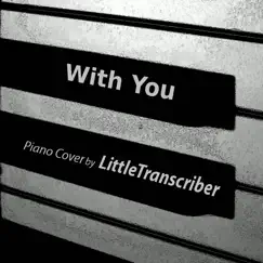 With You (Piano Version) - Single by LittleTranscriber album reviews, ratings, credits