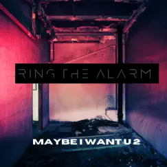 Maybe I Want U 2 - Single by Ring The Alarm album reviews, ratings, credits